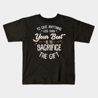 Any Less Than Your Best Is To Sacrifice The Gift Kids T-Shirt